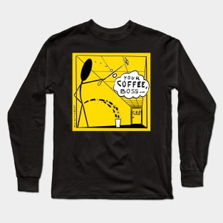 Your coffee, boss... Long Sleeve T-Shirt